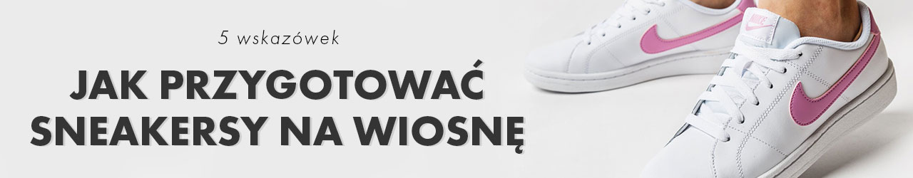 5 wskazówek jak przygotować sneakersy na wiosnę