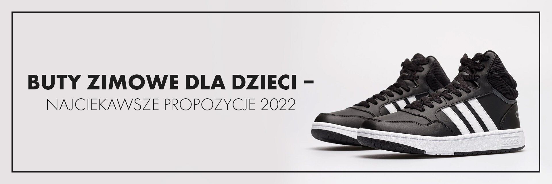 Buty zimowe dla dzieci - najciekawsze propozycje 2022