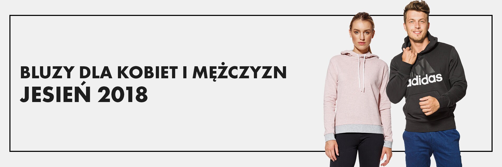 Jesień 2018 - bluzy dla kobiet i mężczyzn