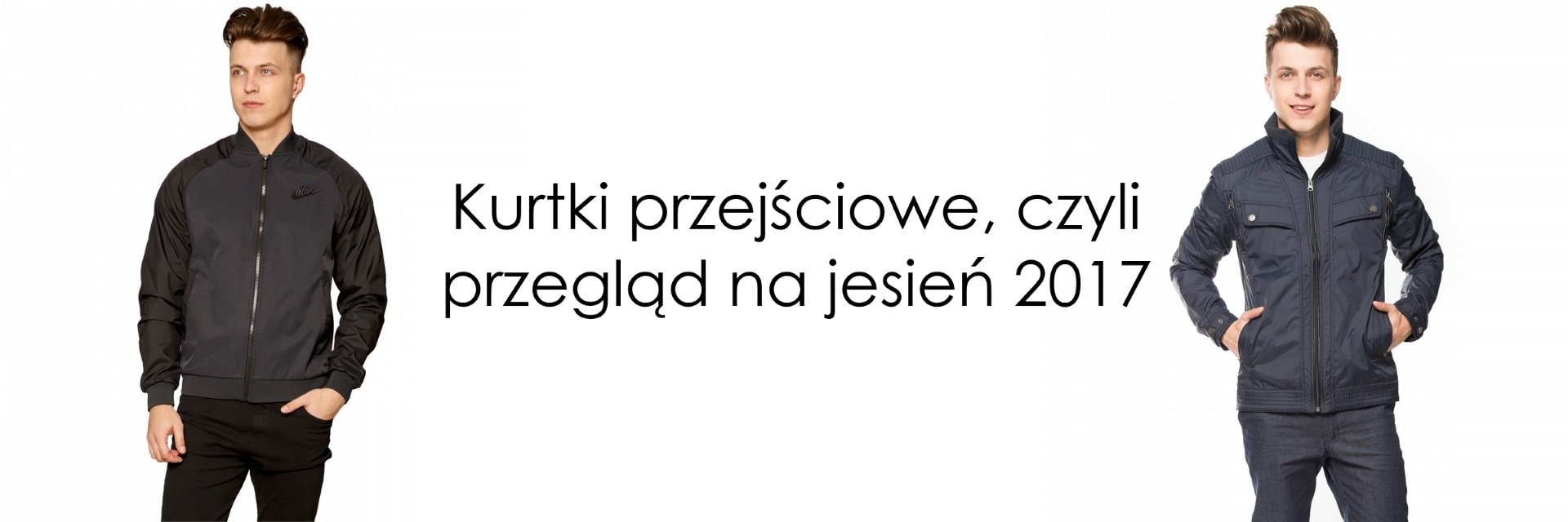 Kurtki przejściowe, czyli przegląd na jesień 2017