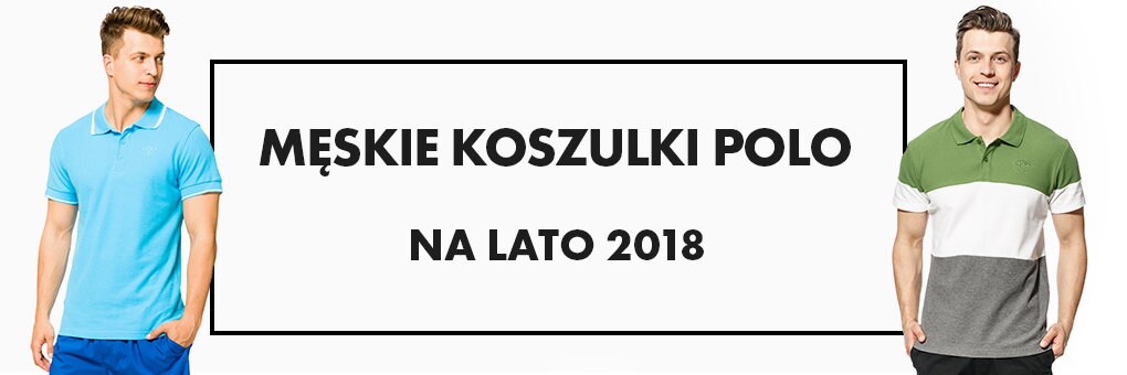 Męskie koszulki polo na lato 2018