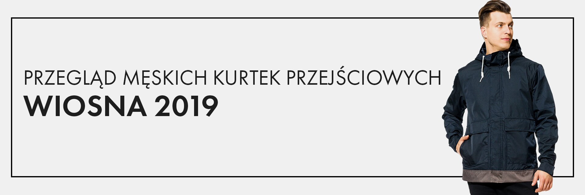 Wiosna 2019 - przegląd męskich kurtek przejściowych