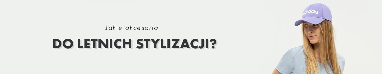 Jakie akcesoria do letnich stylizacji?